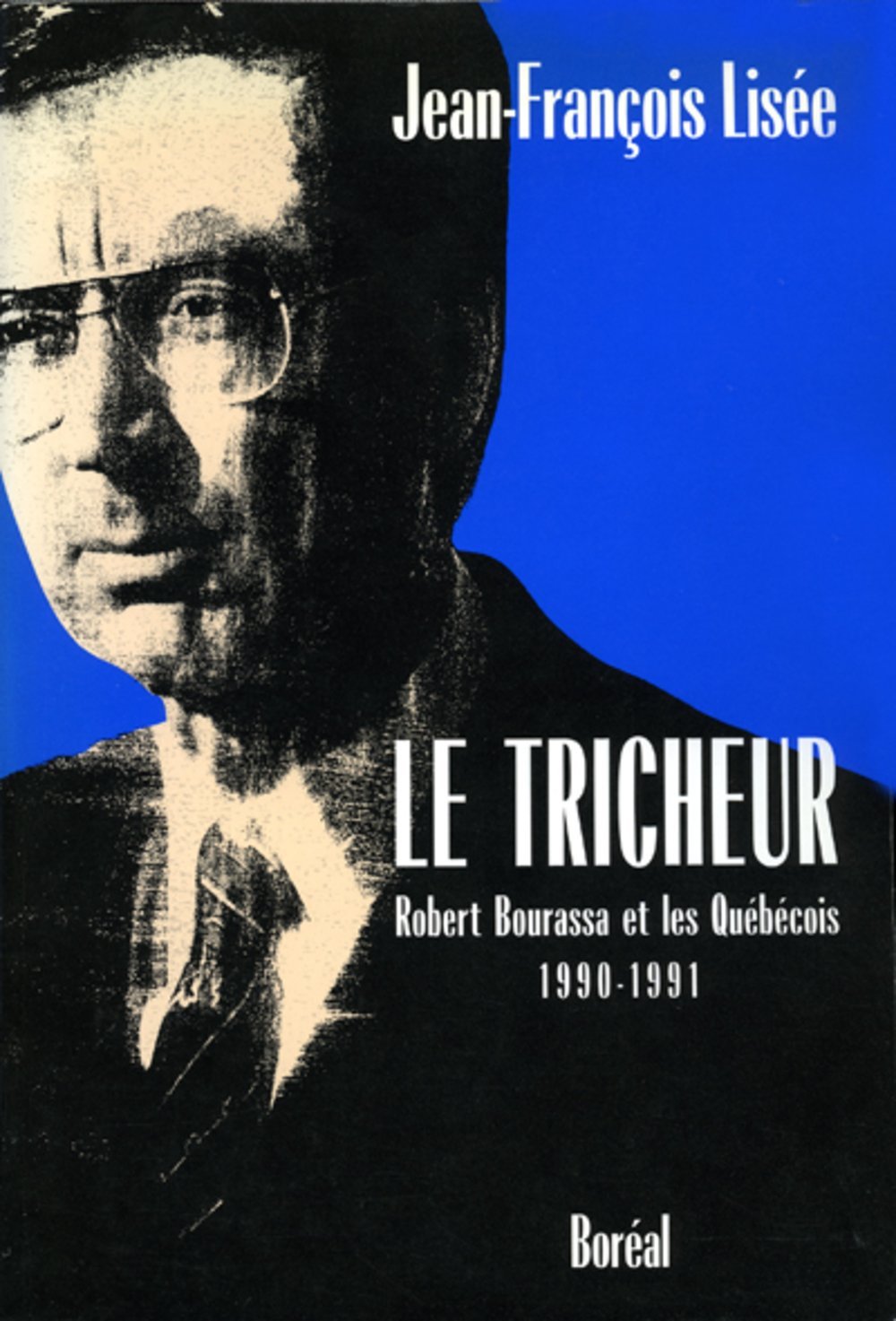 Le tricheur : Robert Bourassa et les Québécois, 1990-1991 / Jean-François Lisée.