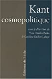 Kant cosmopolitique / / Yves Charles Zarka, Caroline Guibet Lafaye